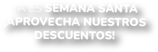 YA ES SEMANA SANTA - APROVECHA NUESTROS DESCUENTOS